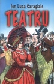 Teatru - Ion Luca Caragiale