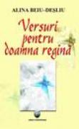 Versuri pentru doamna regina - Alina Beiu-Desliu