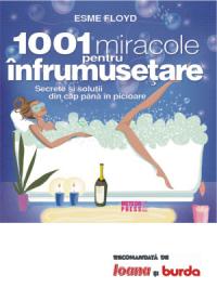 1001 miracole pentru infrumusetare Secrete si solutii din cap pana in picioare -  Esme Floyd 