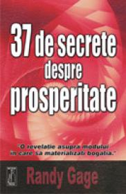 37 de secrete despre prosperitate O revelatie asupra modului in care sa materializati bogatia -  Randy Gage 