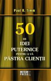 50 de idei puternice pentru a va pastra clientii - Paul R. Timm