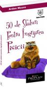 50 de sfaturi pentru ingrijirea pisicii - Arden Moore