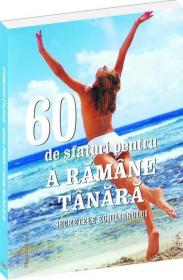 60 de sfaturi pentru a ramane tanara. Secretele echilibrului - 