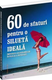 60 de sfaturi pentru o silueta ideala. Impotriva kilogramelor in plus si a depresiei - 