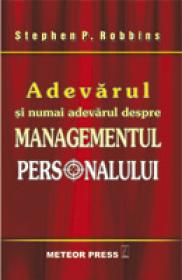 Adevarul si numai adevarul despre managementul personalului - Stephen P. Robbins
