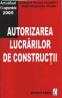 Autorizarea lucrarilor de constructii - Culegere de acte normative