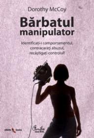 Barbatul manipulator - Identificati-i comportamentul, contracarati abuzul, recastigati controlul! - Dorothy McCoy