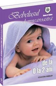Bebelusul dumneavoastra de la 0 la 2 ani - 