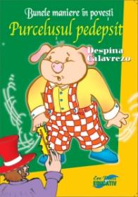Bunele maniere in povesti. Purcelusul pedepsit - Despina Calavrezo