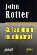 Ce fac liderii cu adevarat - John Kotter
