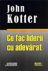 Ce fac liderii cu adevarat -  John Kotter 