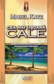 Cea mai usoara cale. Bazata pe ho'oponopono, arta hawaiiana pentru rezolvarea problemelor - Mabel Katz