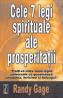 Cele 7 legi spirituale ale prosperitatii Traiti-va viata dupa legile universale ce guverneaza sanatatea, fericirea si belsugul -  Randy Gage 