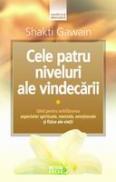 Cele patru niveluri ale vindecarii Ghid pentru echilibrarea aspectelor spirituale, mentale, emotionale si fizice ale vietii -  Shakti Gawain 