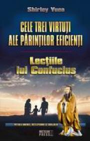 Cele trei virtuti ale parintilor eficienti Lectiile lui Confucius -  Shirley Yuen 