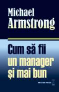 Cum sa fii un manager si mai bun - Michael Armstrong