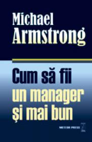 Cum sa fii un manager si mai bun -  Michael Armstrong 