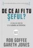 De ce ai fi tu seful? cum sa devii un lider autentic - Rob Goffee, Gareth Jones