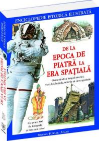 De la Epoca de Piatra la Era Spatiala - enciclopedie istorica ilustrata - Philip Brooks, Will Fowler, Simion Adams