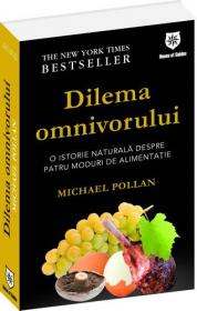 Dilema omnivorului - O istorie naturala despre patru moduri de alimentatie - Michael Pollan
