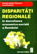 Disparitatii regionale in dezvoltarea
economico-sociala a Romaniei - Claudia Rodica Popescu
