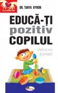 Educa-ti pozitiv copilul - ofera ce vrei sa primesti - Dr. Tanya Byron