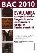 Evaluarea competentelor lingvistice de comunicare orala in limba romana. Bac 2010 - Miorita Got (coord.)