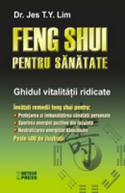 Feng Shui pentru sanatate Ghidul vitalitatii ridicate -  Jes T.Y. Lim 