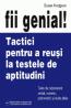 Fii genial! Tactici pentru a reusi la testele de aptitudini - Susan Hodgson