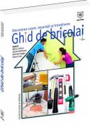 Ghid de bricolaj - decorarea casei, reparatii, intretinere - Mike Collins, David Holloway, Brenda Legge, Diane Carr