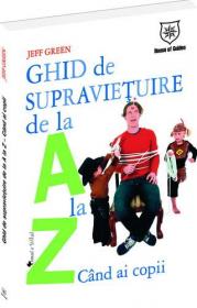 Ghid de supravietuire de la A la Z... cand ai copii - Jeff Green