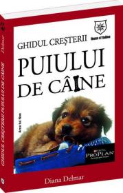 Ghidul cresterii puiului de caine - Diana Delmar