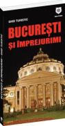 Ghidul turistic Bucuresti si imprejurimi - Madalin-Cristian Focsa, Oana Bica