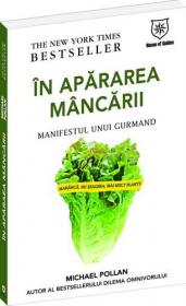 In apararea mancarii - Manifestul unui gurmand - Michael Pollan