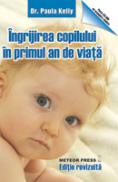 Ingrijirea copilului in primul an de viata Ghid ilustrat pas cu pas pentru tinerii parinti - Paula Kelly