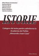 Istorie. Culegere de teste pentru admiterea la Academia de Politie "Alexandru Ioan Cuza" - Mihai Manea (coord.)