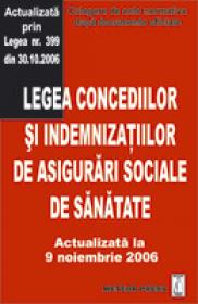 Legea concediilor si indemnizatiilor de asigurari sociale de sanatate - Actualizata la 9 noiembrie 2006 - Culegere de acte normative