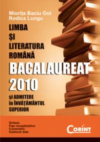 Limba si literatura romana. Bacalaureat 2010 si Admitere in Invatamantul Superior - Miorita Baciu-Got, Rodica Lungu