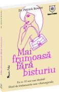 Mai frumoasa fara bisturiu - Ghid de tratamente non-chirurgicale - Patrick Bowler