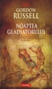 Noaptea Gladiatorului - Gordon Russell