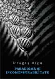 Paradigma si incomensurabilitate - Dragos Bigu