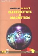 Probleme de fizica - Electricitate si Magnetism - Daniel Ovidiu Crocnan