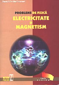 Probleme de fizica - Electricitate si Magnetism - Daniel Ovidiu Crocnan
