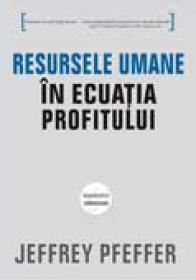 Resursele umane in ecuatia profitului - Jeffrey Pfeffer