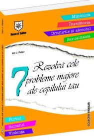 Rezolva cele 7 probleme majore ale copilului tau - Val J. Peter