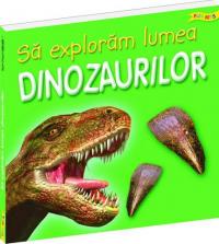 Sa exploram lumea dinozaurilor - 