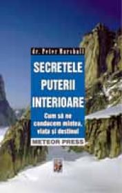 Secretele puterii interioare Cum sa ne conducem mintea, viata si destinul - Peter Marshall