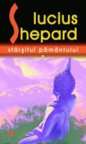 Sfarsitul Pamantului - Lucius Shepard