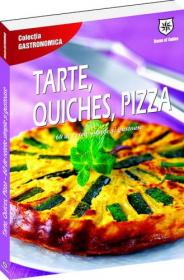 Tarte, quiches, pizza: 60 de retete simple si gustoase - 