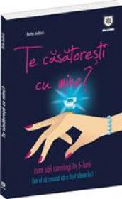 Te casatoresti cu mine? - Cum sa-l convingi in 6 luni (iar el sa creada ca a fost ideea lui) - Betta Andrioli